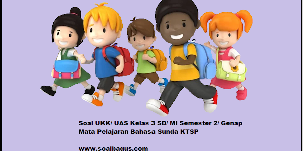 Soal UKK/ UAS Kelas 3 B. Sunda Semester 2