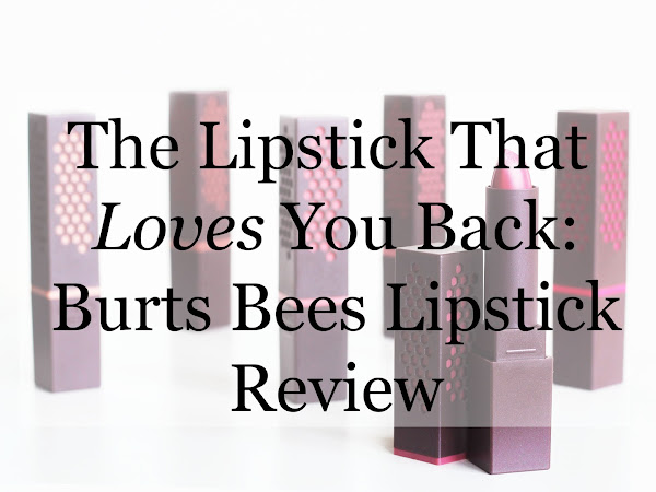 The Lipstick That Loves You Back: Burts Bees Lipstick | REVIEW 