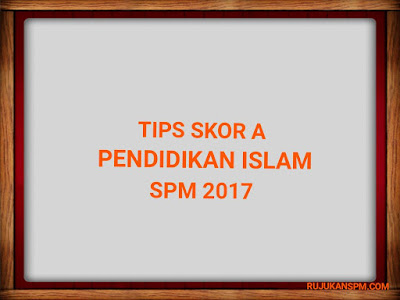 Tips Skor A Pendidikan Islam SPM 2017