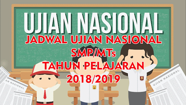 Jadwal Ujian Nasional (UN) SMP/MTs Tahun Pelajaran 2018/2019
