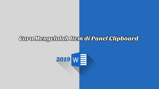Cara Mengelolah Item di Panel Clipboard - Word 2019 Cara Mengelolah Item di Panel Clipboard - Word 2019