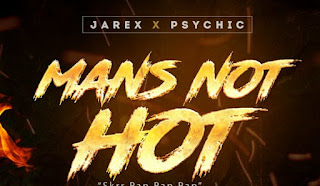 [Music] Jarex X Psychic – Mans Not Hot