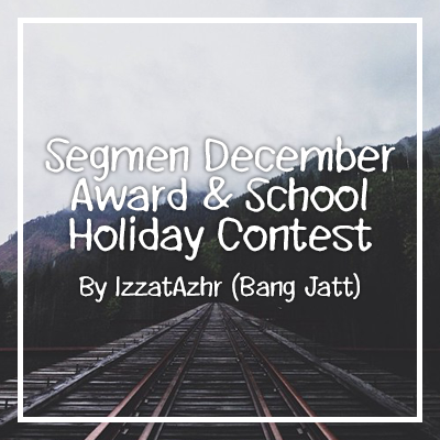 Segmen December Award & School Holiday Contest By Izzat Azhar