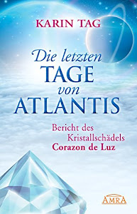 Die letzten Tage von Atlantis: Bericht des Kristallschädels Corazon de Luz