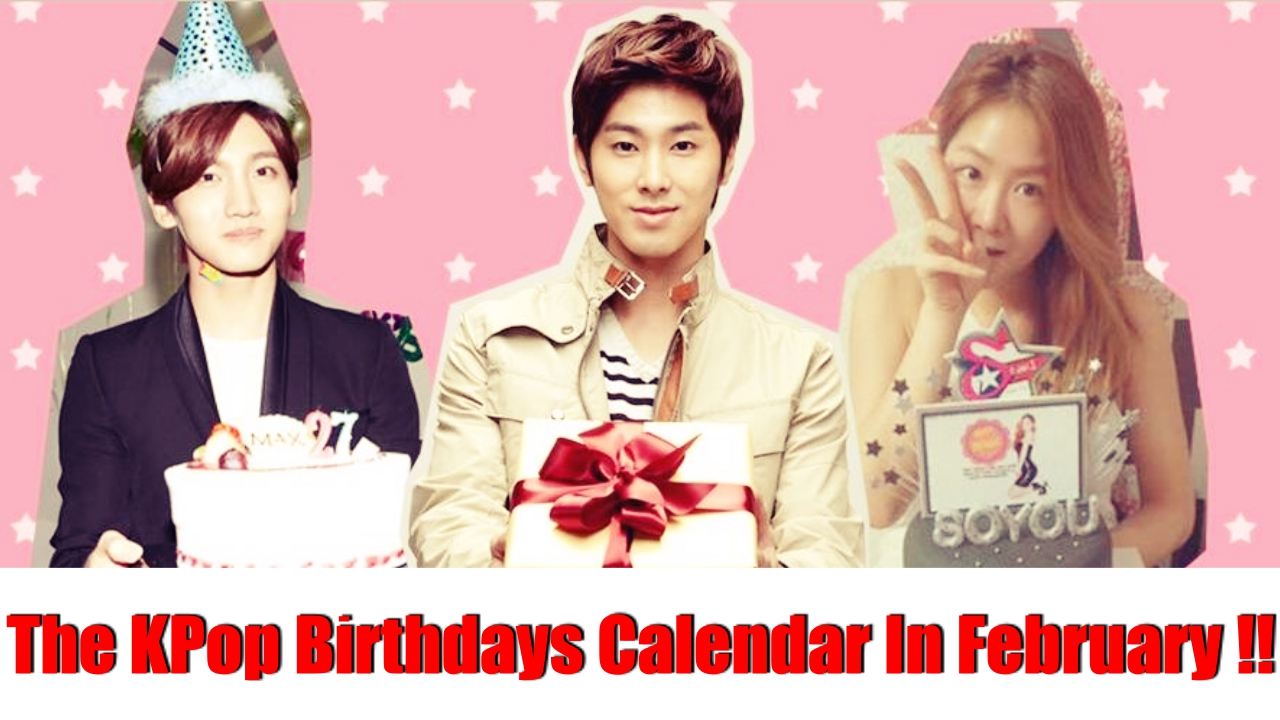 The KPop Birthdays Calendar In February 2017 !!, Korea News,Kpop Trends