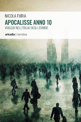 Apocalisse Anno 10  - Viaggio nell’Italia degli Zombie (Nicola Furia)