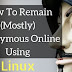 How To Remain (Mostly) Anonymous Online Using Linux