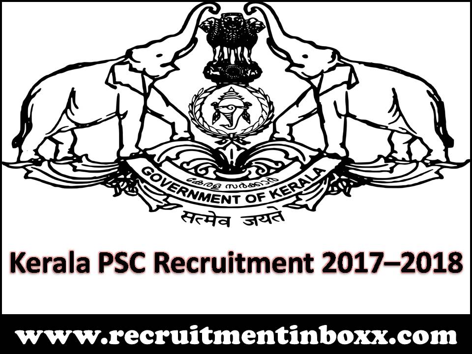 Kerala PSC Recruitment 2017–2018 Kerala PSC Recruitment