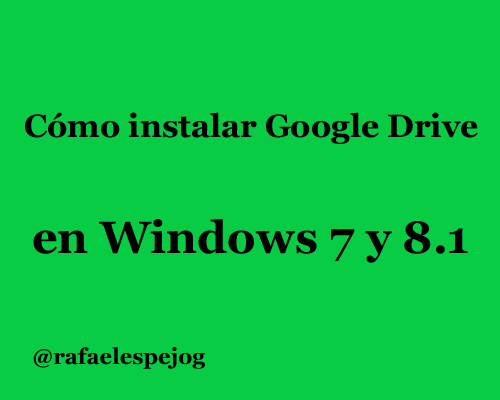 como instalar google drive en Windows 7 y 8.1