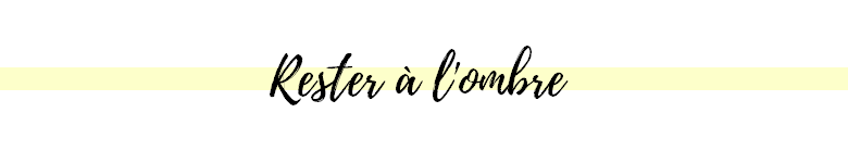 rester à l'ombre