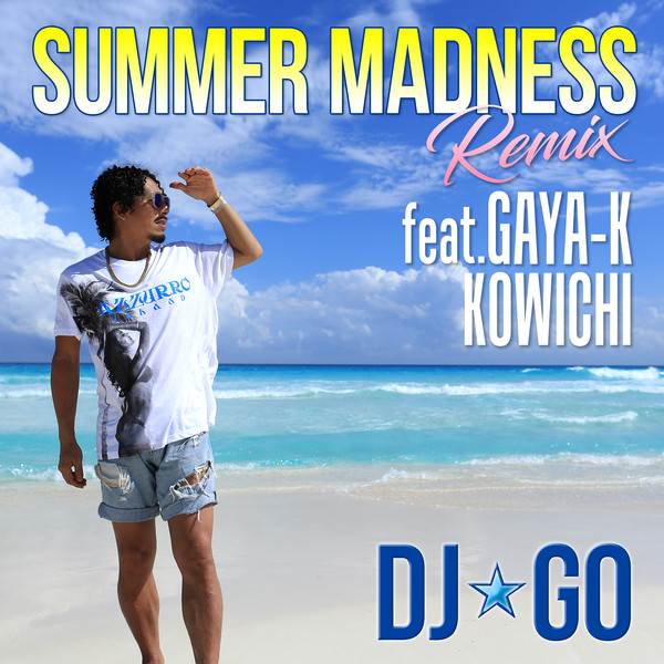 [Single] DJ☆GO – Summer Madness (feat. GAYA-K & KOWICHI) [Remix] (2016.07.27/MP3/RAR)