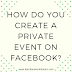 How do you create a private event on Facebook?