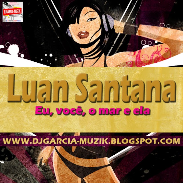 Luan Santana – Eu, você, o mar e ela #EVME (DOWNLOAD FREE)