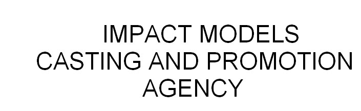 Impact Models, Casting and Promotion Agency.