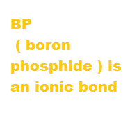 BP ( boron phosphide ) is an ionic bond BP ( boron phosphide ) is an ionic bond