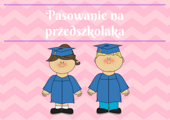 Nauczyć Ich Latać: Pasowanie na przedszkolaka - konspekt uroczystości w przedszkolu cz.2