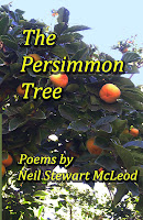 http://www.amazon.com/Persimmon-Poems-Stewart-McLeod-Volume/dp/1491082364/ref=sr_1_3?ie=UTF8&qid=1387169680&sr=8-3&keywords=poetry+Neil+Stewart+McLeod