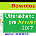 Download UKPSC Answer key 2017 Uttarakhand PCS pre Answer key 2017 