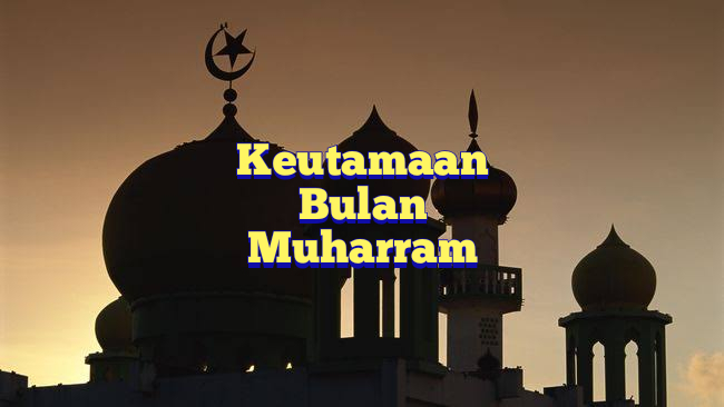 Keutamaan Bulan Muharram Dalam Islam