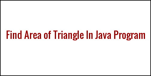 Area of Triangle Program in Java  ~ foundjava