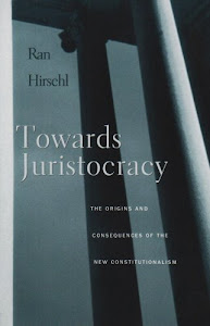 Towards Juristocracy: The Origins and Consequences of the New Constitutionalism