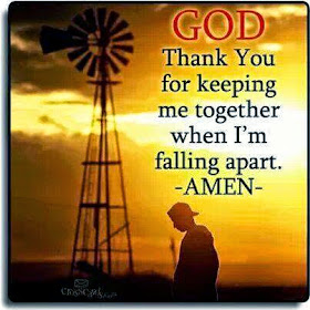 God, Thank you for keeping me together when I'm falling apart.  Amen
