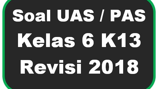 Soal Uas Pas Kelas 6 Kurikulum 2013 Revisi 2018 Guru Maju