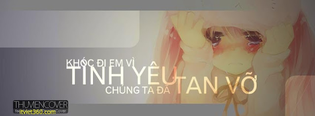 Ảnh bìa Facebook tình yêu đẹp, buồn mới nhất - Cover FB love timeline, Khóc đi em vì tình yêu chúng ta đã tan vỡ