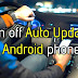 How to turn off auto updates on Android phone?