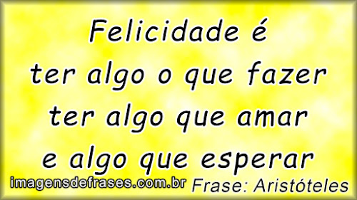 Frases Filosofo Aristóteles Aristóteles - Frases Felicidade