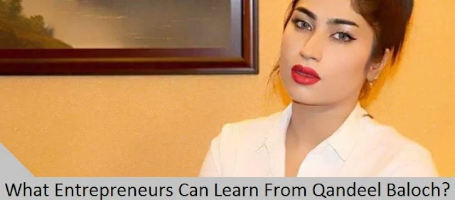 What Entrepreneurs Can Learn From Qandeel Baloch?
