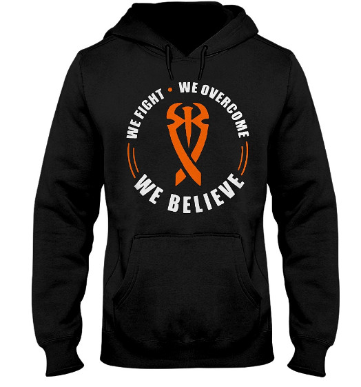 We Fight We Overcome We Believe Hoodie, We Fight We Overcome We Believe Sweatshirt, We Fight We Overcome We Believe T Shirt