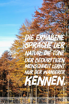 „Die erhabene Sprache der Natur, die Töne der bedürftigen Menschheit lernt nur der Wanderer kennen.“, Johann Wolfgang von Goethe