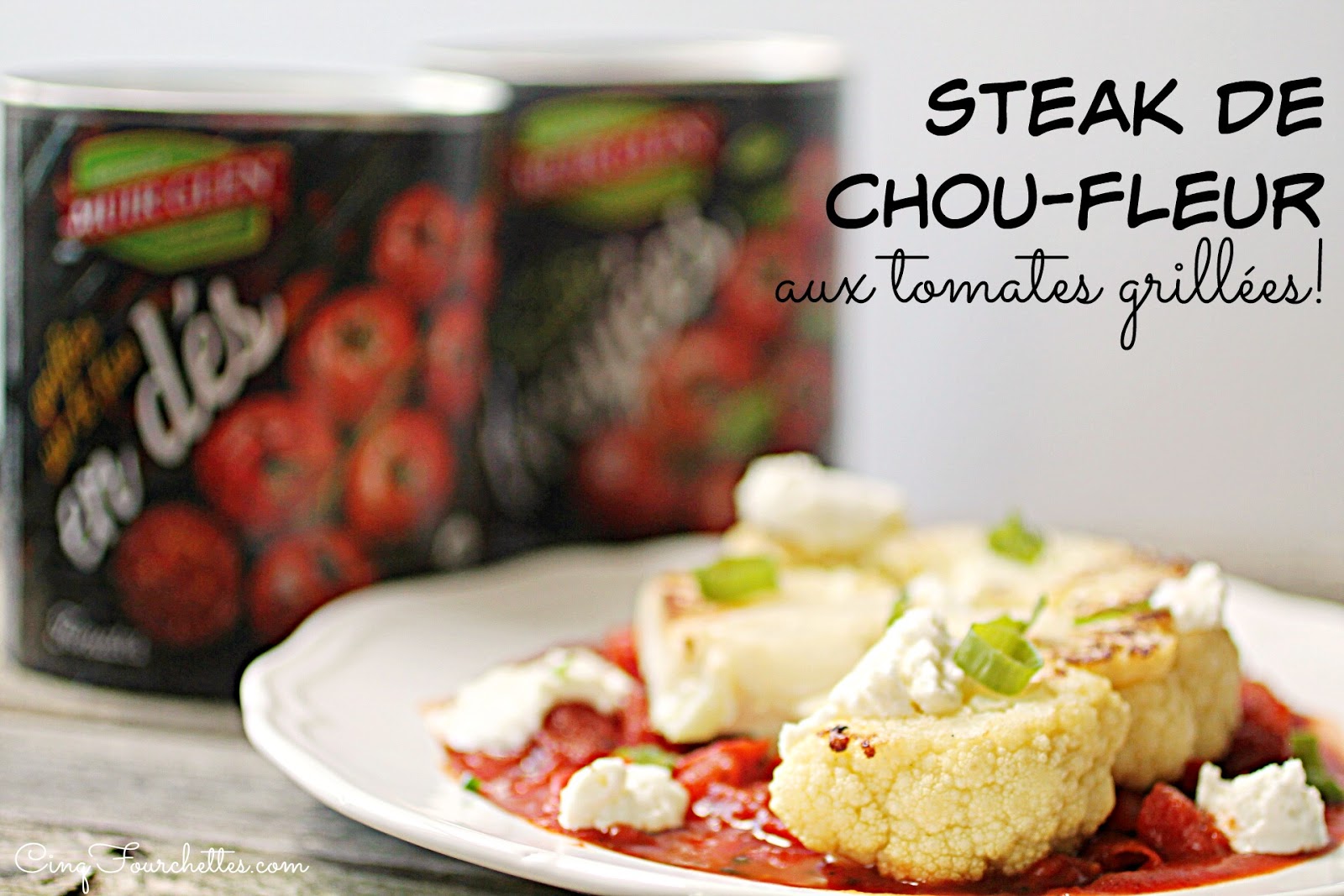 Steak de choufleur aux tomates grillées Cinq Fourchettes Steak de choufleur aux tomates grillées Cinq Fourchettes