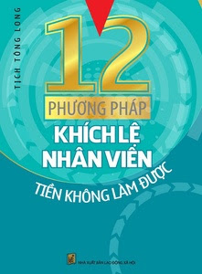 12 Phương Pháp Khích Lệ Nhân Viên - Tịch Tông Long