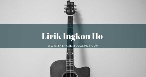 Lirik Ingkon Ho Dan Artinya Alex Hutajulu Batak Id