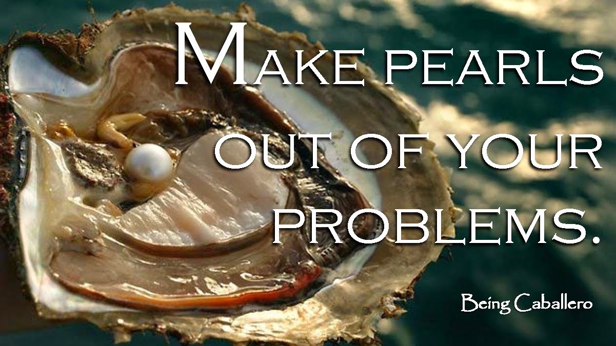 Being Caballero Make Pearls out of Problems.