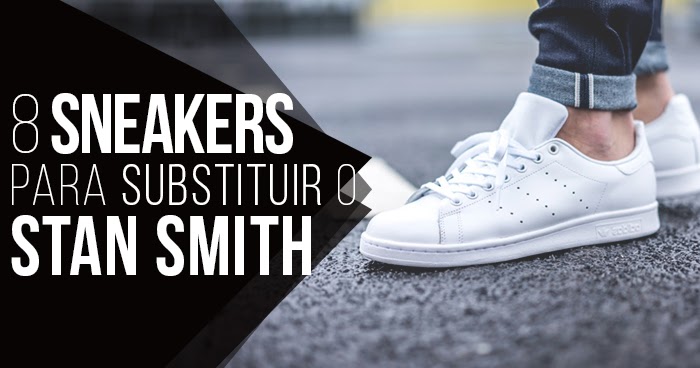 Último También Al borde Macho Moda - Blog de Moda Masculina: 8 Tênis/Sneakers para substituir o  Adidas Stan Smith