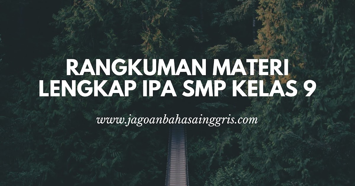 Rangkuman Lengkap Materi Pelajaran Ipa Smp Kelas 9 Jagoan Bahasa Inggris
