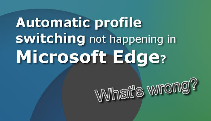 Automatic profile switching not happening in Microsoft Edge? Here's how you can fix it