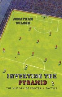 inverting-pyramid-history-football-tactics-jonathan-wilson-paperback-cover-art.jpg