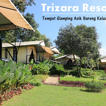 Trizara Resorts, Tempat Glamping Asik Bareng Keluarga