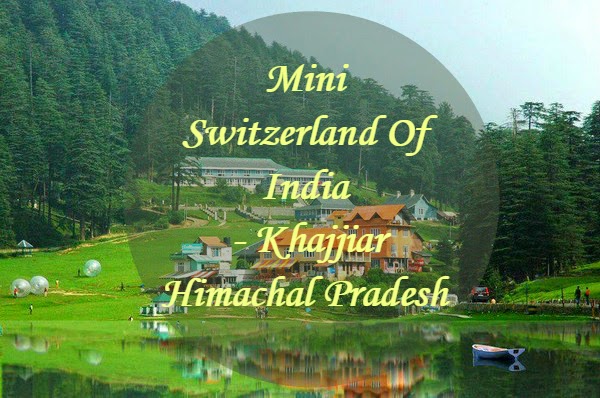 Khajjiar Himachal Pradesh – Mini Switzerland Of India - Photography ...