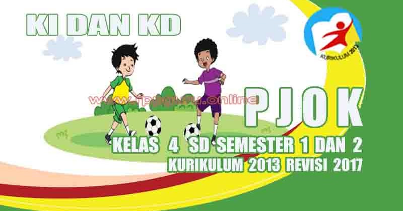 Ki Dan Kd Pjok Kelas 4 Sd Kurikulum 2013 Revisi 2017 Pedia Pendidikan
