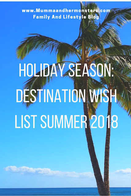 Holiday Season: Destination Wish List summer 2018