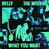 Belly - What You Want (Feat. The Weeknd)