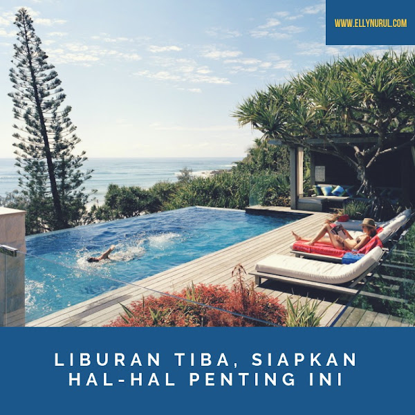 Liburan Tiba, Siapkan Hal-Hal Penting Ini