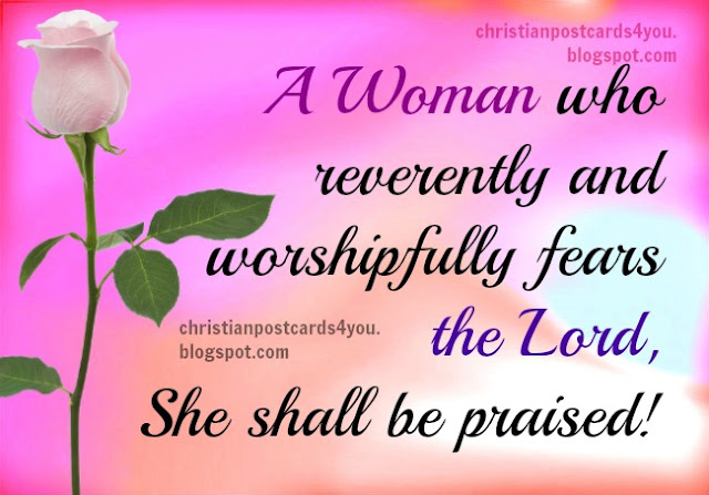Christian Quotes for a Woman who fears the Lord. Free christian card for mom, daughter, mother, grandmother, sister, niece, christian woman, christian girl, bible verses, scriptures for a lady who fears God, Lord. Free images