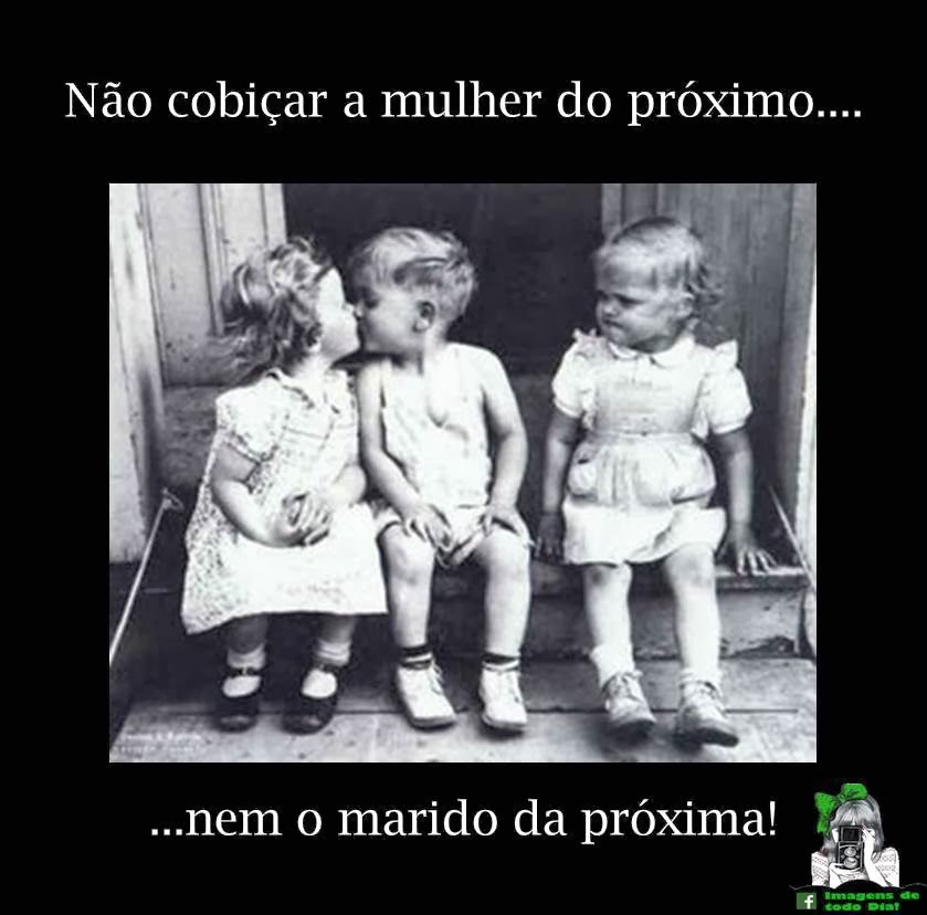 Não cobiçar a mulher do próximo, nem o marido da próxima! Imagens de todo dia Pensamentos e