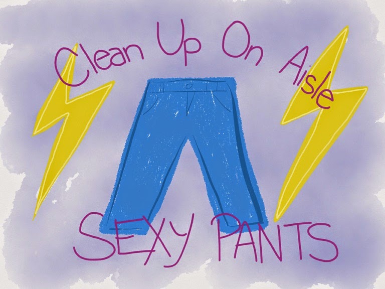 Clean Up On Aisle Sexy Pants Inertia